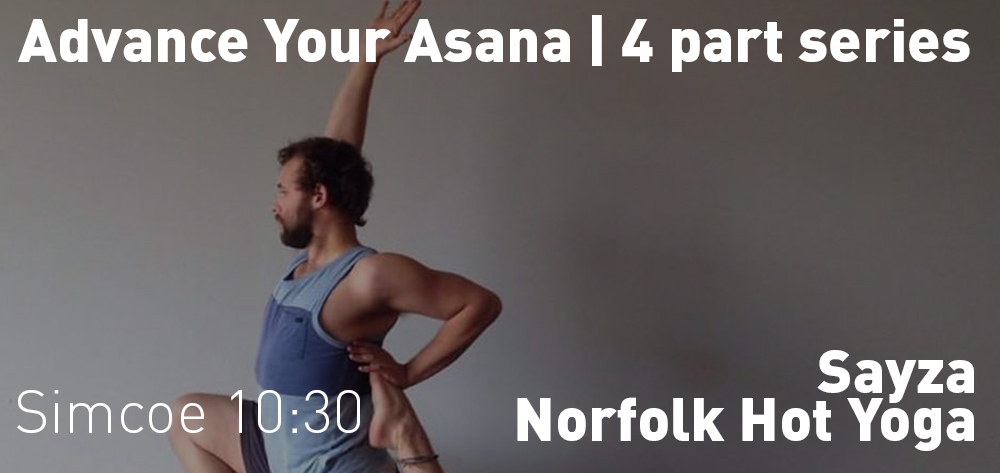 Advance Your Asana / 4 part series
Sayza -  Norfolk Hot Yoga kicks off on Sunday May 2nd at 10:30am. 