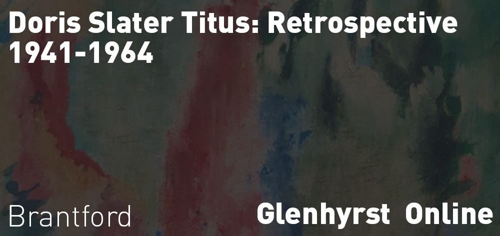 Glenhyrst presents Doris Slater Titus: Retrospective, 1941-1964 online!